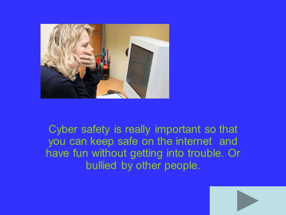 Cyber safety is really important so that you can keep safe on the internet and have fun without getting into trouble.