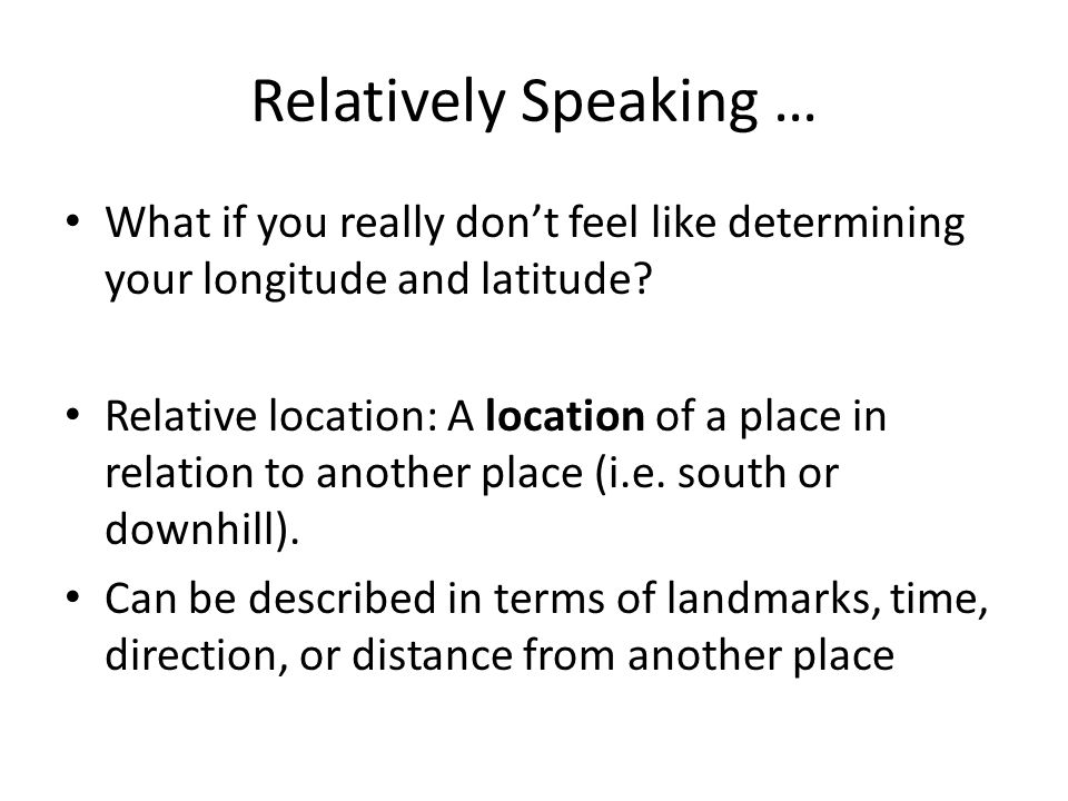 Relatively Speaking … What if you really don’t feel like determining your longitude and latitude.
