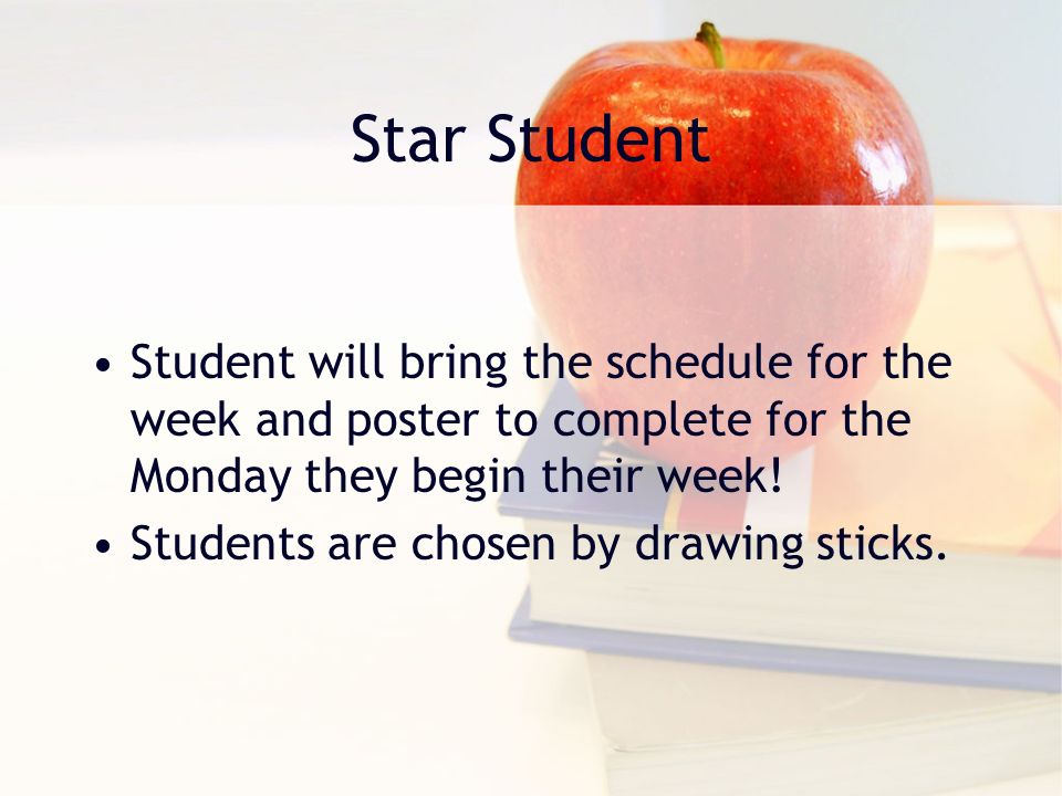 Star Student Student will bring the schedule for the week and poster to complete for the Monday they begin their week.