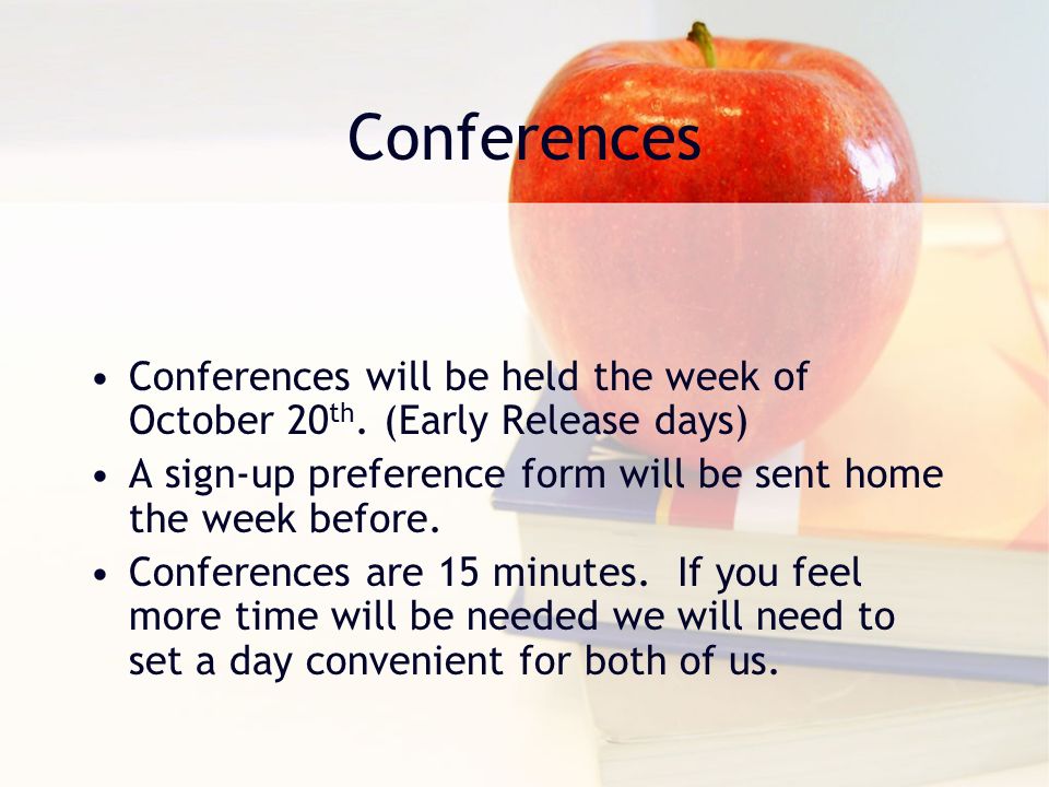 Conferences Conferences will be held the week of October 20 th.