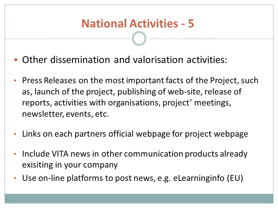 National Activities - 5  Other dissemination and valorisation activities: Press Releases on the most important facts of the Project, such as, launch of the project, publishing of web-site, release of reports, activities with organisations, project’ meetings, newsletter, events, etc.