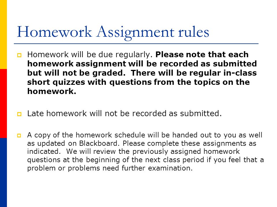 Homework Assignment rules  Homework will be due regularly.