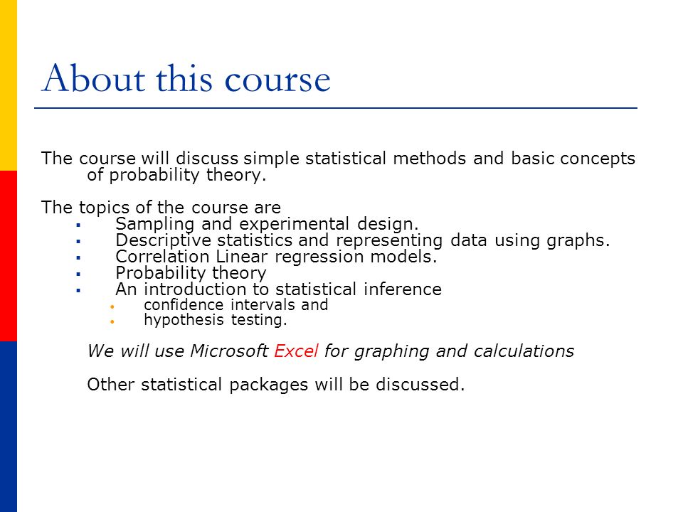 About this course The course will discuss simple statistical methods and basic concepts of probability theory.