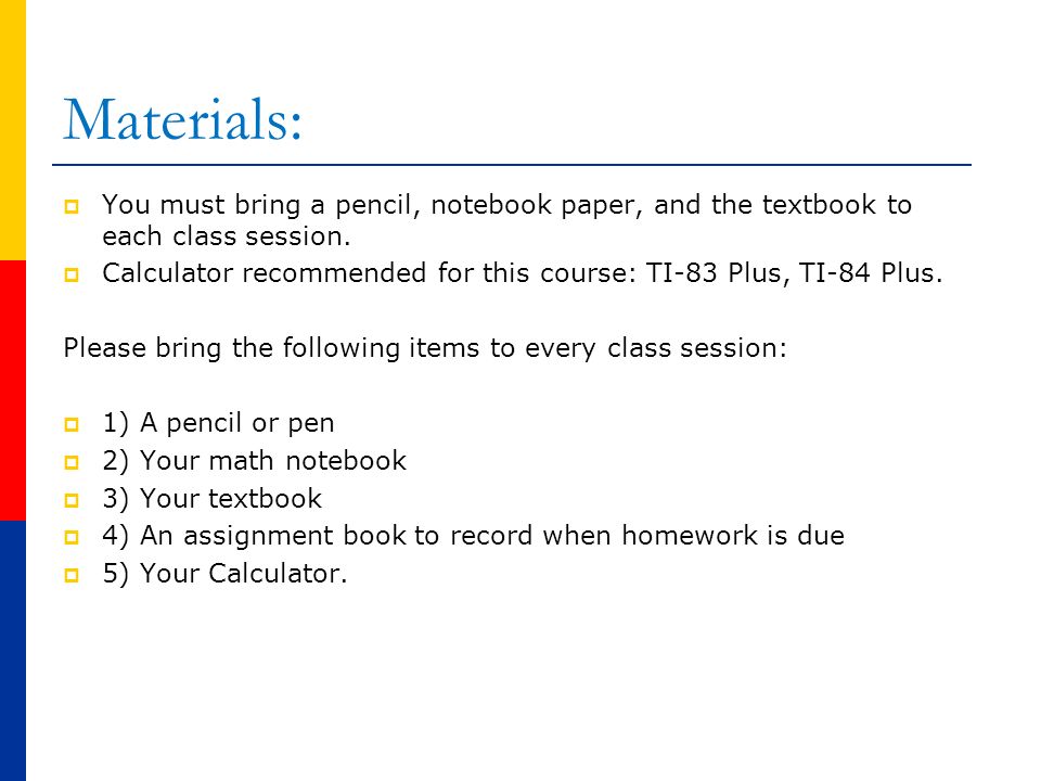 Materials:  You must bring a pencil, notebook paper, and the textbook to each class session.