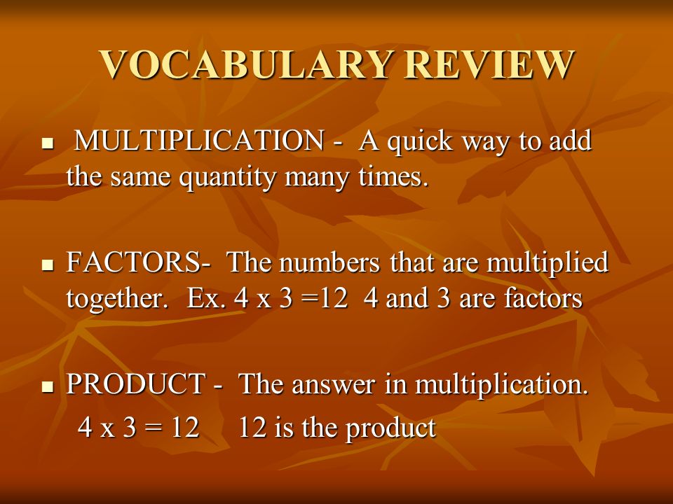 VOCABULARY REVIEW MULTIPLICATION - A quick way to add the same quantity many times.