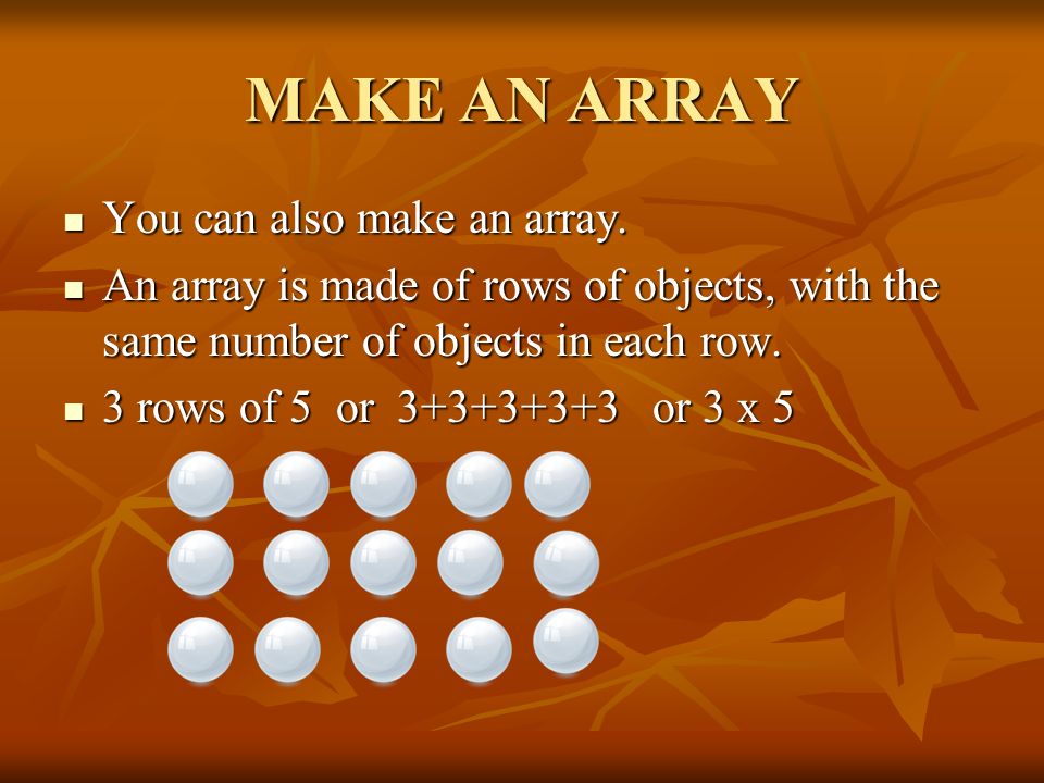 MAKE AN ARRAY You can also make an array.