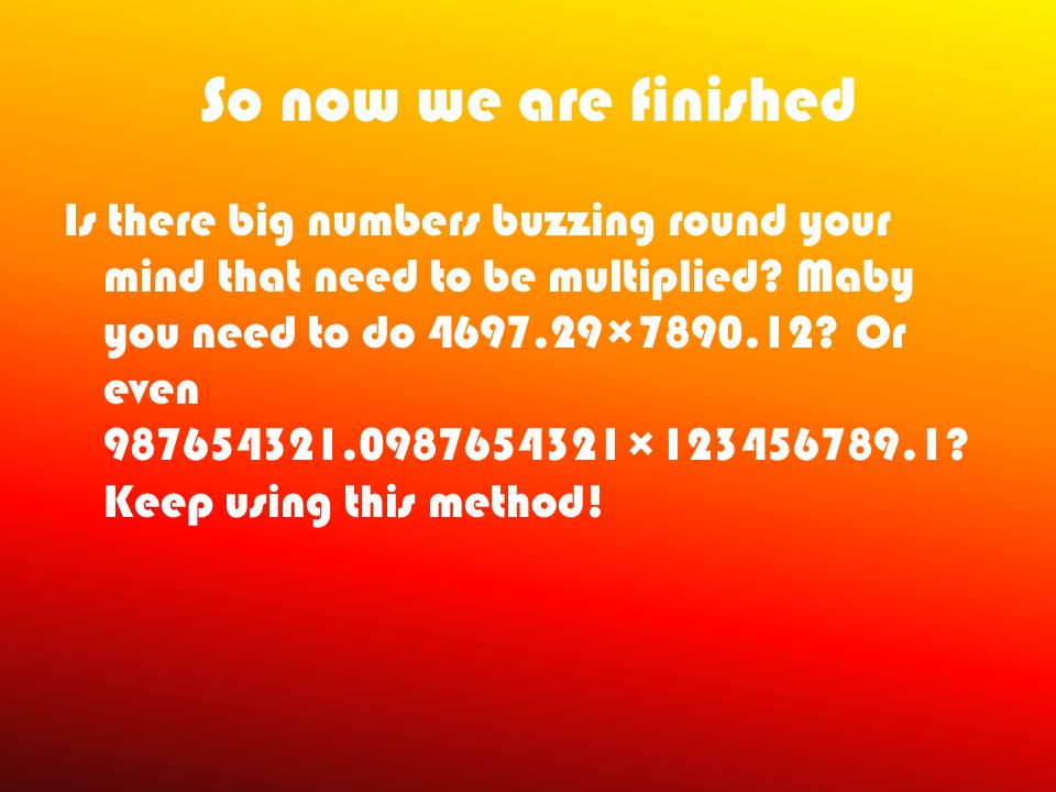 The fifth thing to do Add the answers from the multiplications = 476