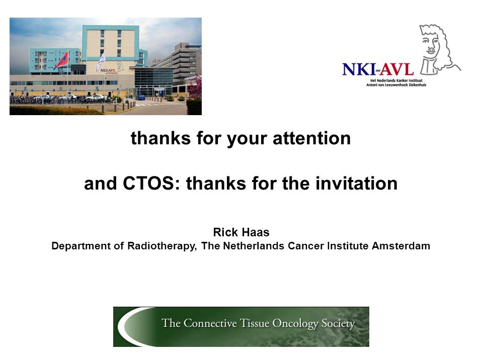 thanks for your attention and CTOS: thanks for the invitation Rick Haas Department of Radiotherapy, The Netherlands Cancer Institute Amsterdam