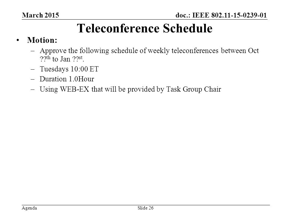 doc.: IEEE Agenda Teleconference Schedule Motion: –Approve the following schedule of weekly teleconferences between Oct .