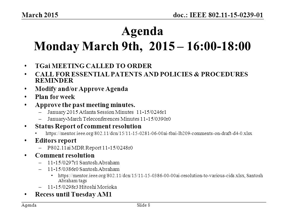 doc.: IEEE Agenda Agenda Monday March 9th, 2015 – 16:00-18:00 TGai MEETING CALLED TO ORDER CALL FOR ESSENTIAL PATENTS AND POLICIES & PROCEDURES REMINDER Modify and/or Approve Agenda Plan for week Approve the past meeting minutes.