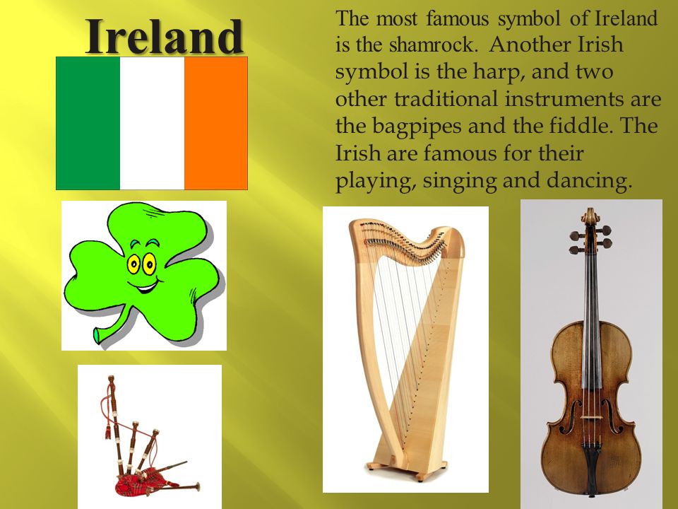 Ireland The most famous symbol of Ireland is the shamrock.