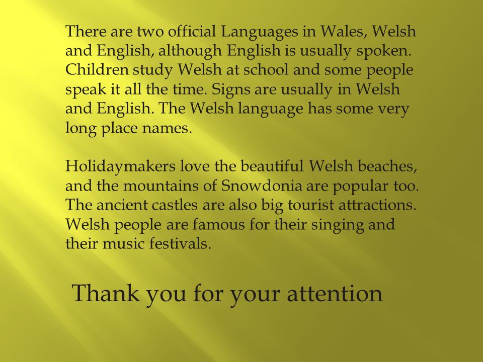There are two official Languages in Wales, Welsh and English, although English is usually spoken.