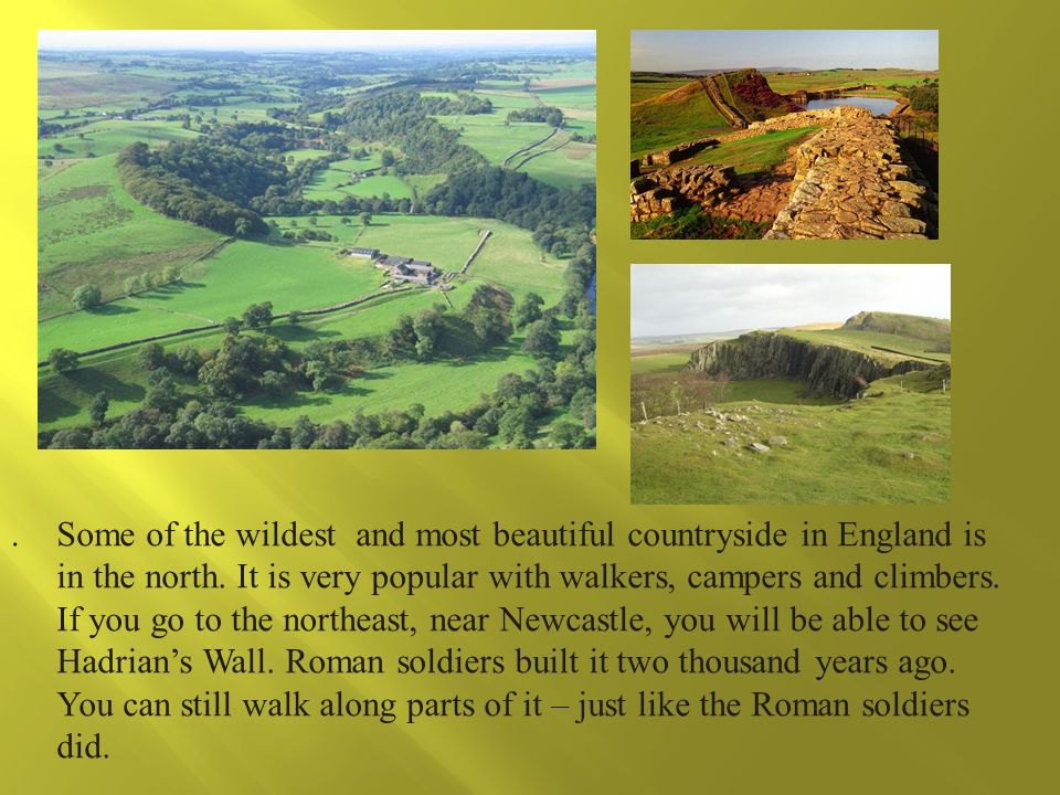 .. Some of the wildest and most beautiful countryside in England is in the north.