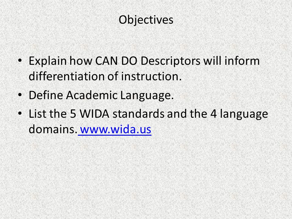 Objectives Explain how CAN DO Descriptors will inform differentiation of instruction.