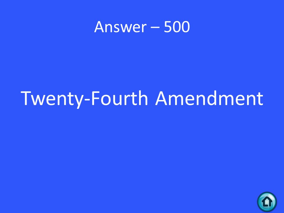 Answer – 500 Twenty-Fourth Amendment