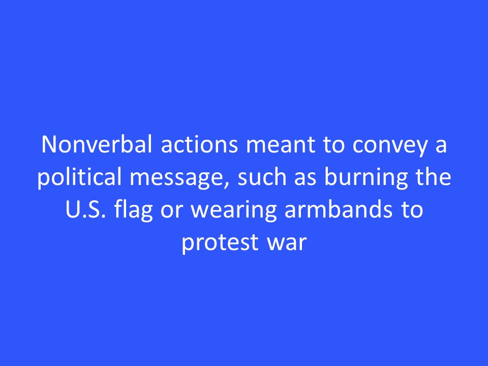 Nonverbal actions meant to convey a political message, such as burning the U.S.