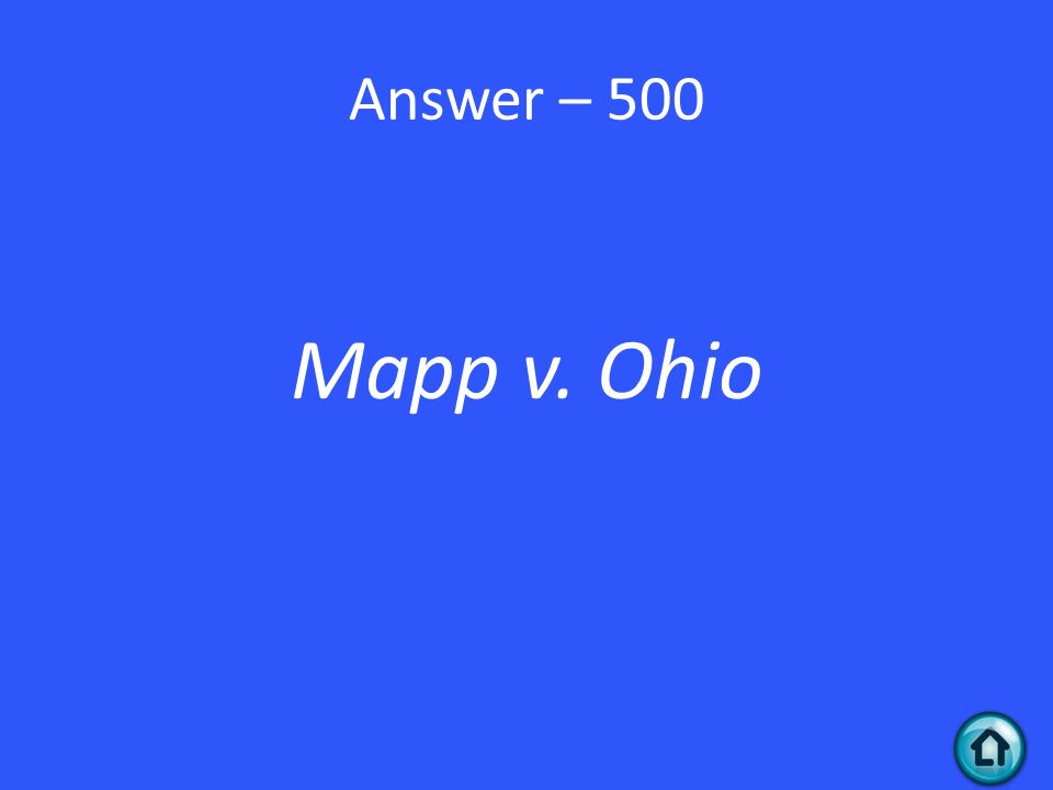 Answer – 500 Mapp v. Ohio