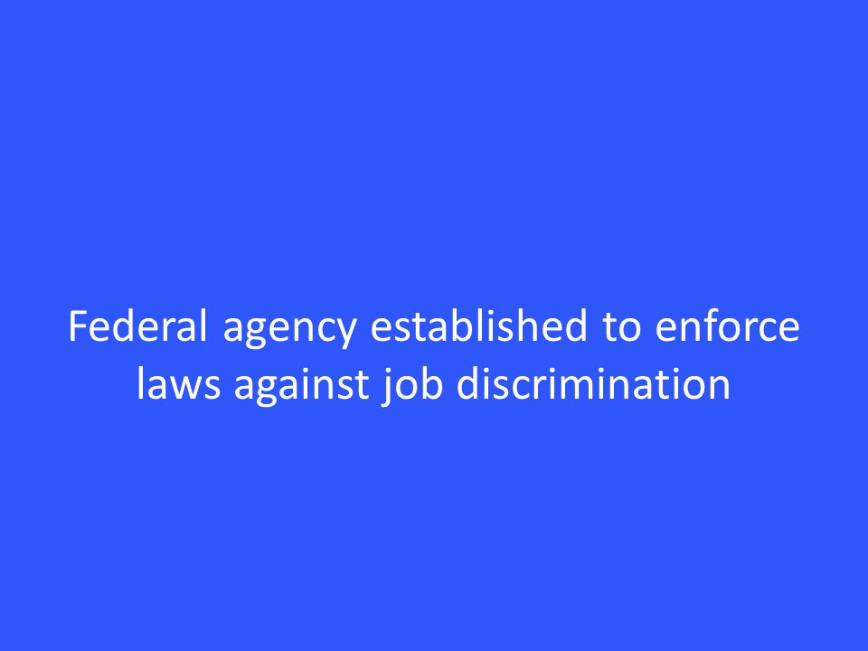 Federal agency established to enforce laws against job discrimination