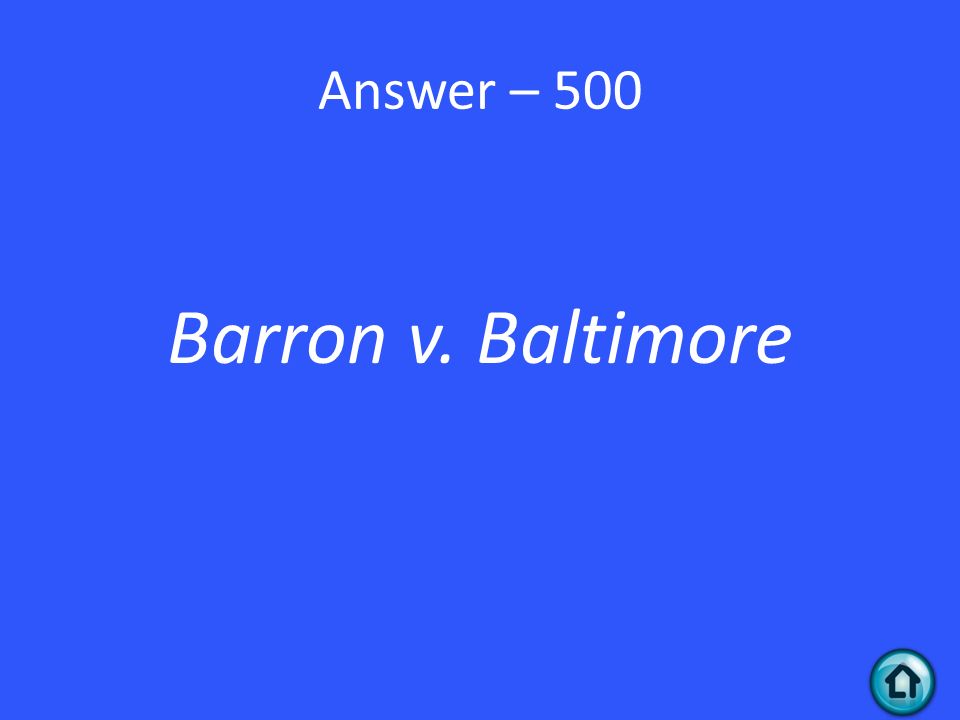 Answer – 500 Barron v. Baltimore