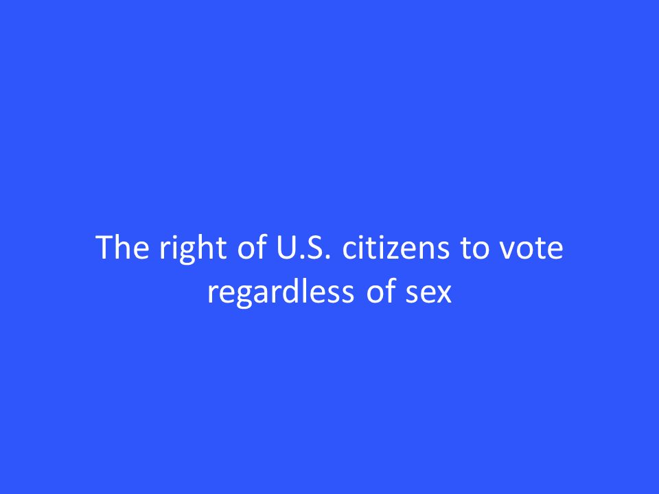 The right of U.S. citizens to vote regardless of sex