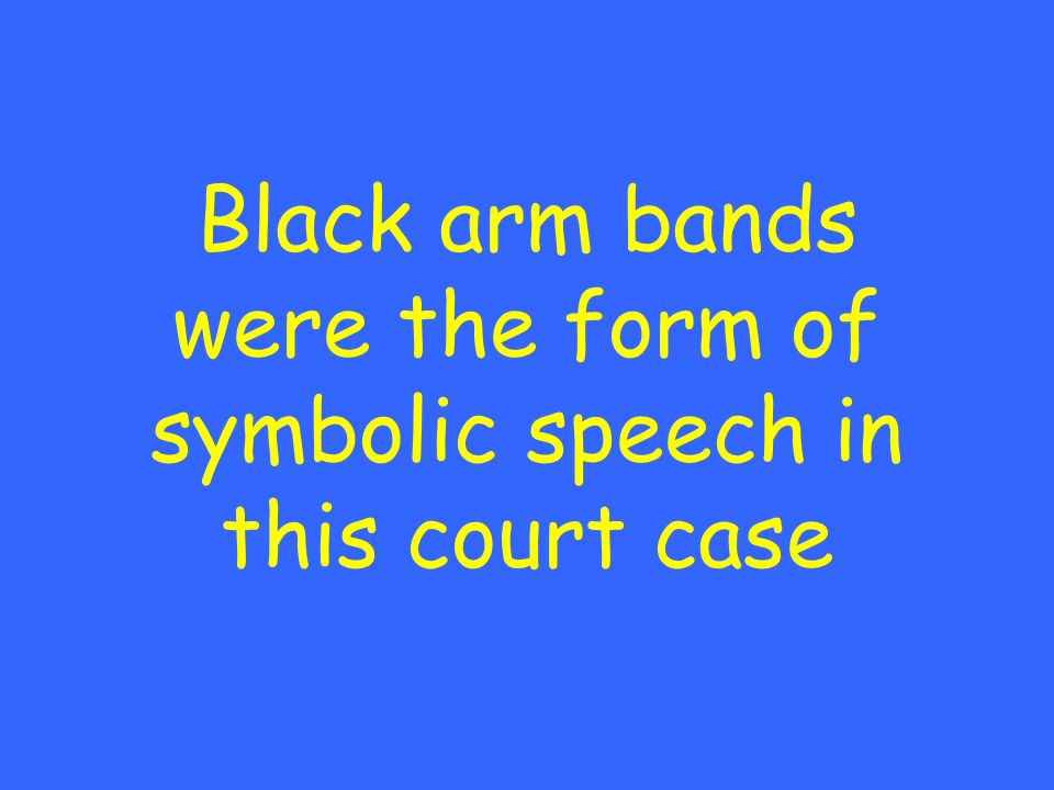 Black arm bands were the form of symbolic speech in this court case