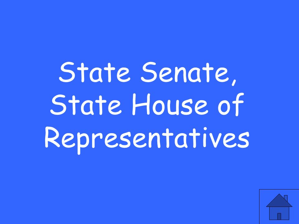 State Senate, State House of Representatives