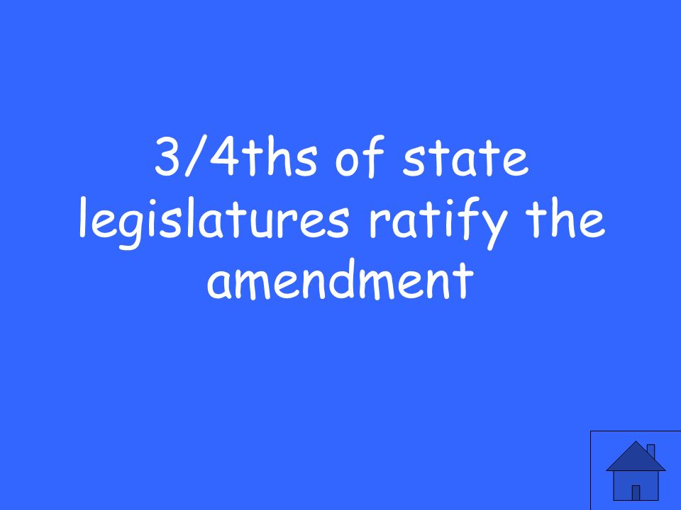 3/4ths of state legislatures ratify the amendment