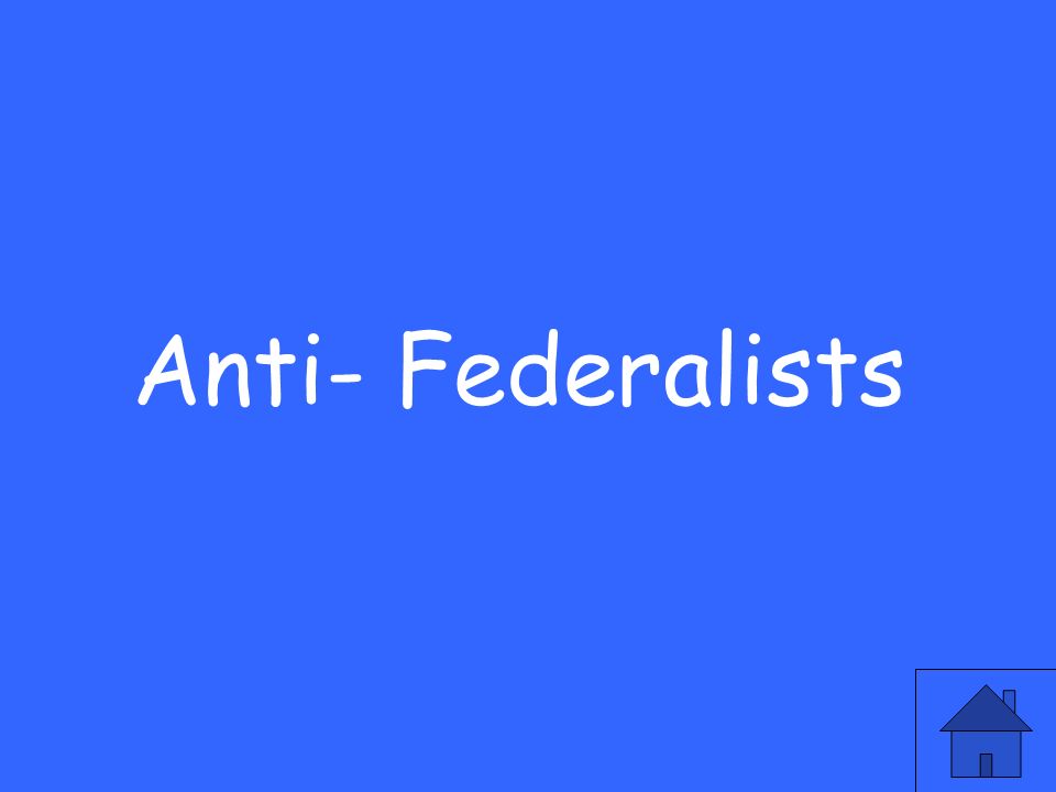 Anti- Federalists