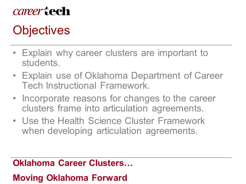Oklahoma Career Clusters… Moving Oklahoma Forward Objectives Explain why career clusters are important to students.