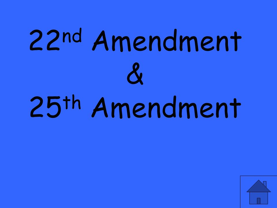 22 nd Amendment & 25 th Amendment
