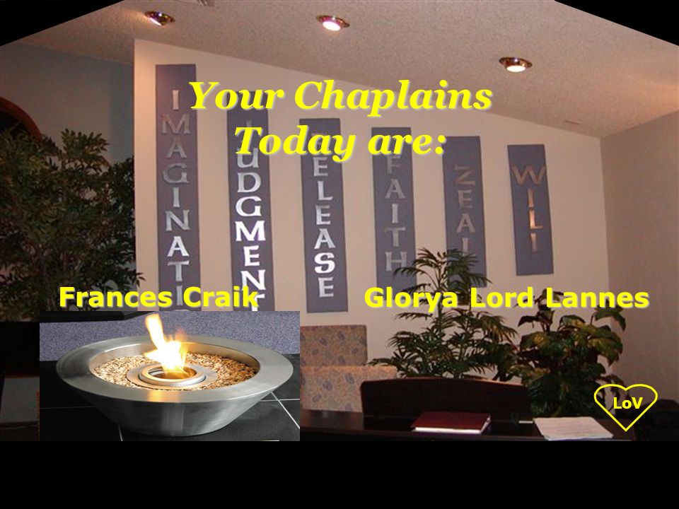 Your Chaplains Today are: Glorya Lord Lannes Frances Craik
