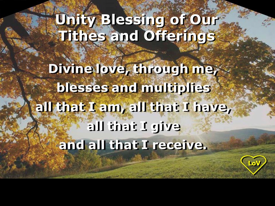LoV Divine love, through me, blesses and multiplies all that I am, all that I have, all that I give and all that I receive.