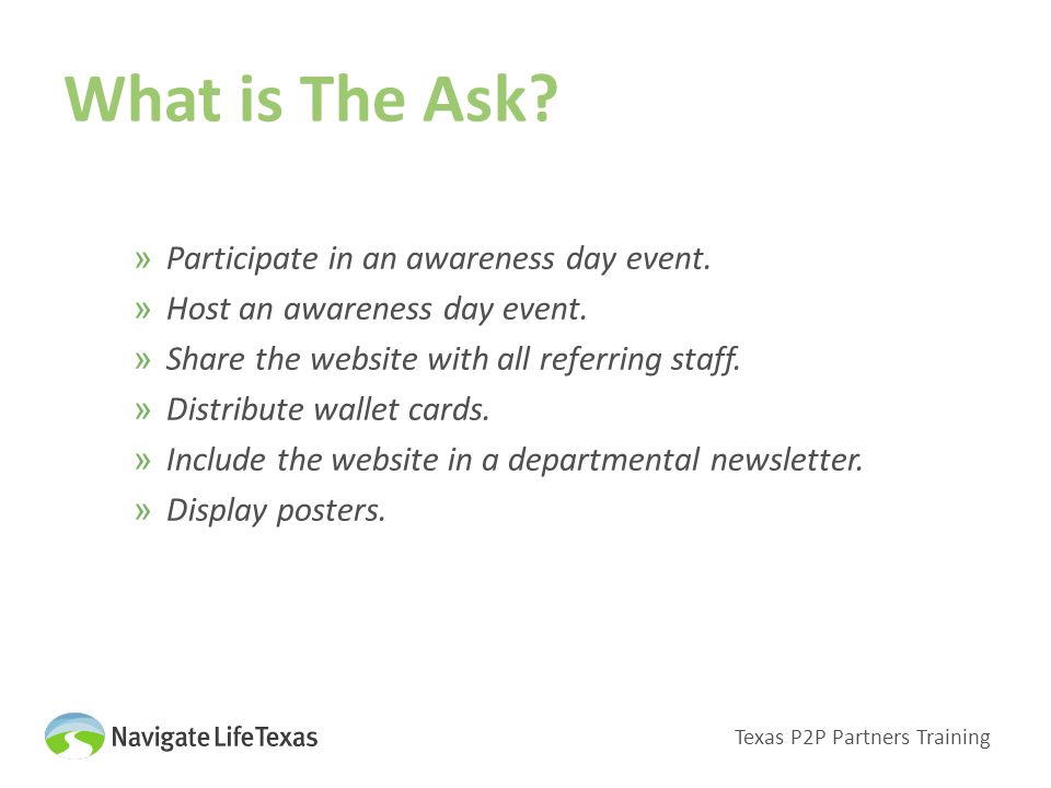 What is The Ask. Texas P2P Partners Training »Participate in an awareness day event.