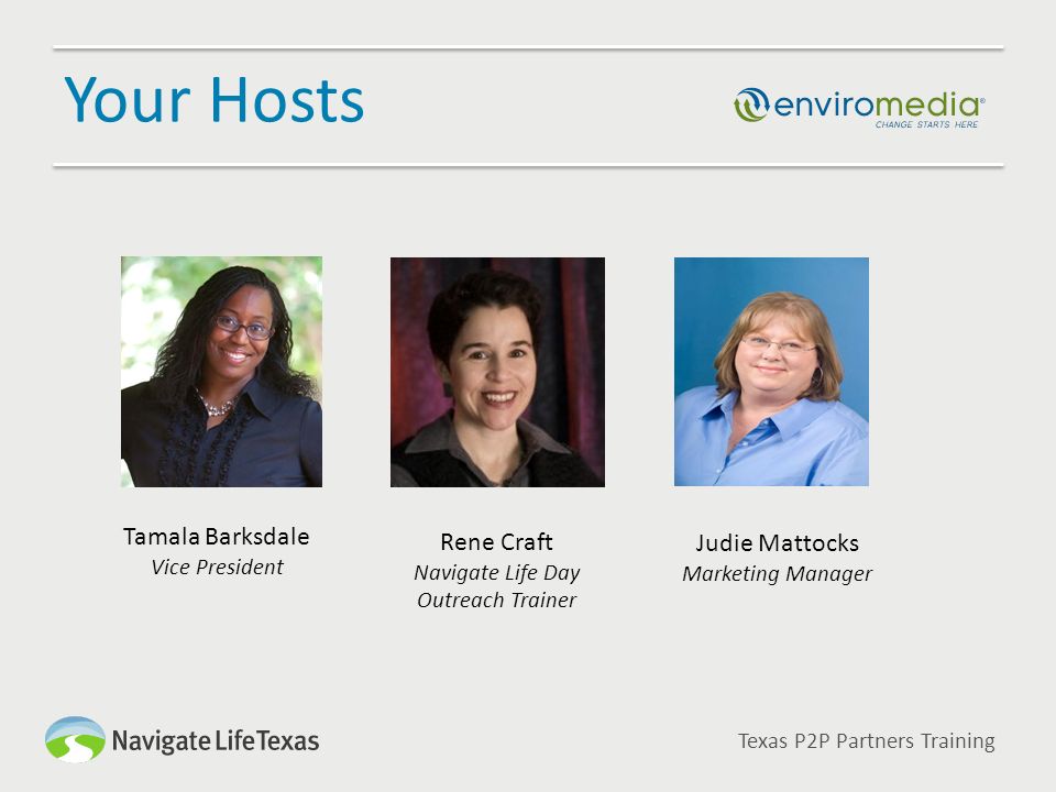 Your Hosts Tamala Barksdale Vice President Rene Craft Navigate Life Day Outreach Trainer Texas P2P Partners Training Judie Mattocks Marketing Manager