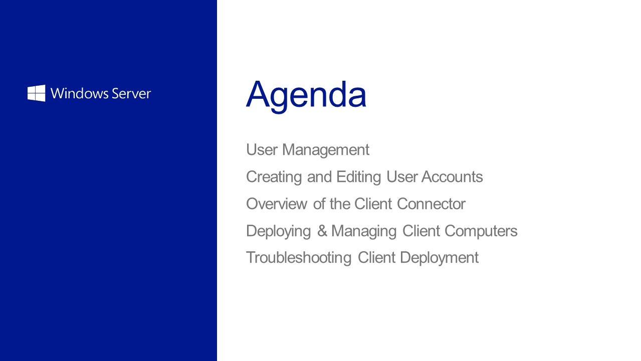 User Management Creating and Editing User Accounts Overview of the Client Connector Deploying & Managing Client Computers Troubleshooting Client Deployment