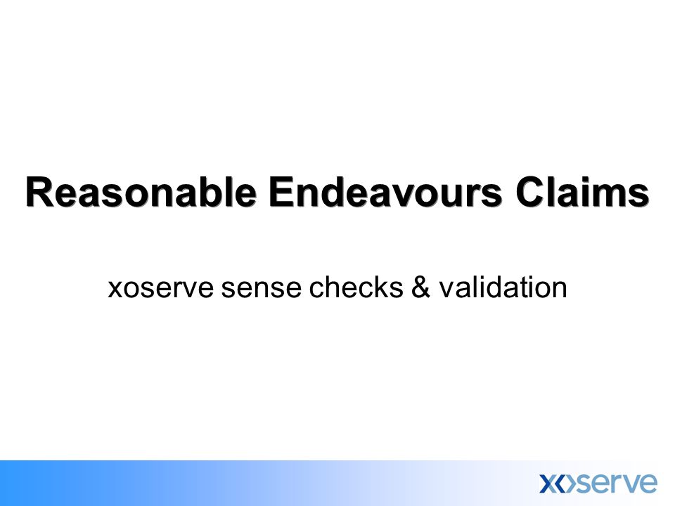 xoserve sense checks & validation Reasonable Endeavours Claims