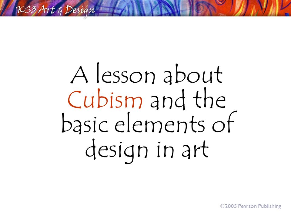 A lesson about Cubism and the basic elements of design in art  2005 Pearson Publishing