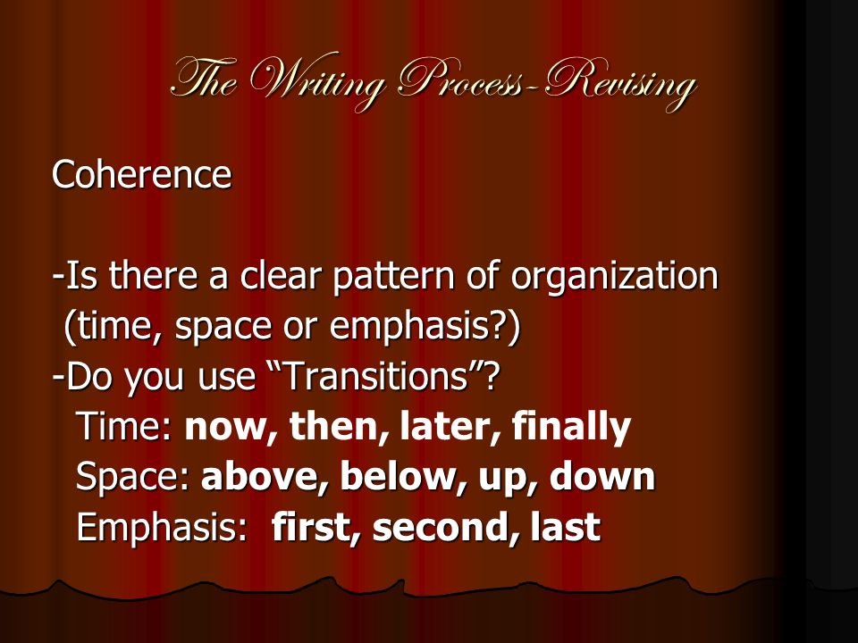 The Writing Process-Revising REVISING 1. COHERENCE: -Orderly relationships of ideas.