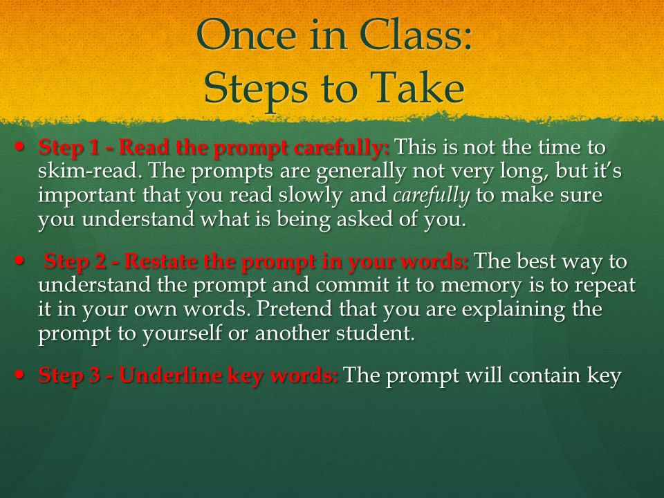 Once in Class: Steps to Take Step 1 - Read the prompt carefully: This is not the time to skim-read.