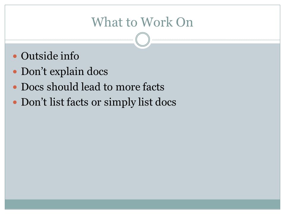 What to Work On Outside info Don’t explain docs Docs should lead to more facts Don’t list facts or simply list docs