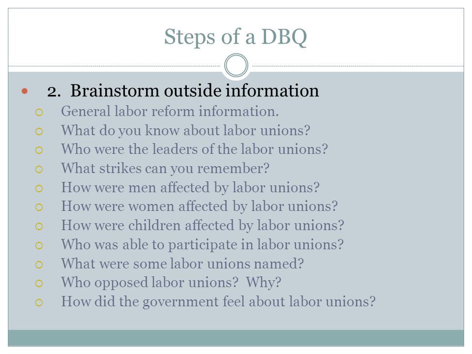 Steps of a DBQ 2. Brainstorm outside information  General labor reform information.