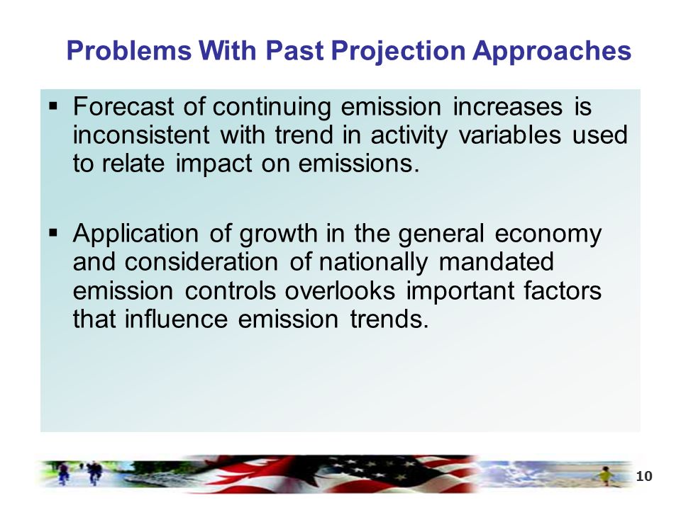 10 Problems With Past Projection Approaches  Forecast of continuing emission increases is inconsistent with trend in activity variables used to relate impact on emissions.