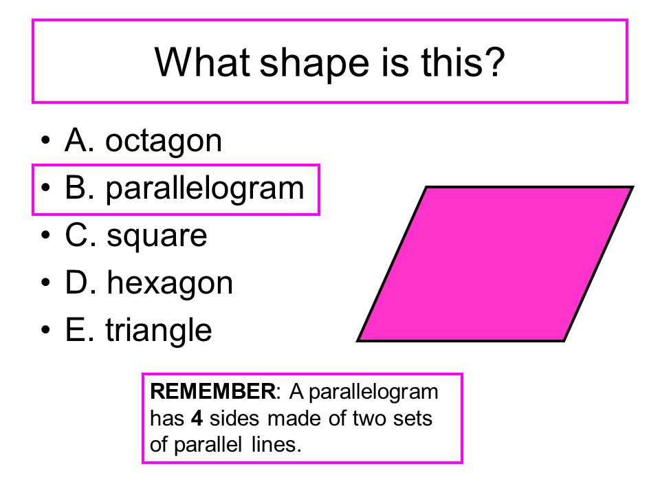 What shape is this. A. octagon B. parallelogram C.