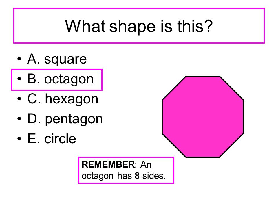 What shape is this. A. square B. octagon C. hexagon D.