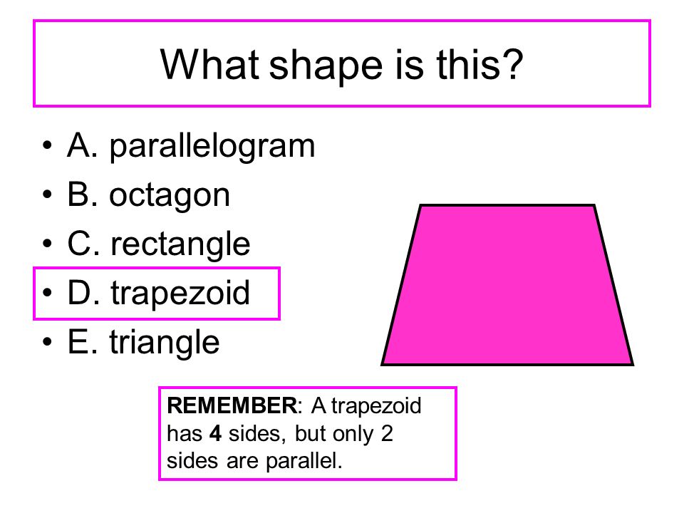 What shape is this. A. parallelogram B. octagon C.