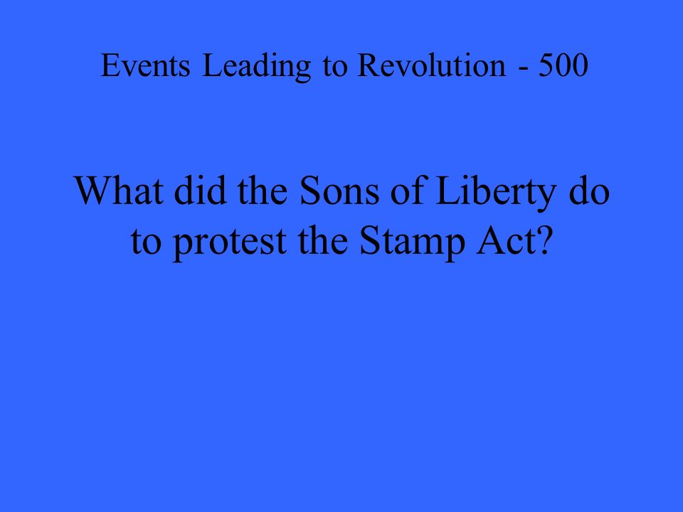 What did the Sons of Liberty do to protest the Stamp Act Events Leading to Revolution - 500