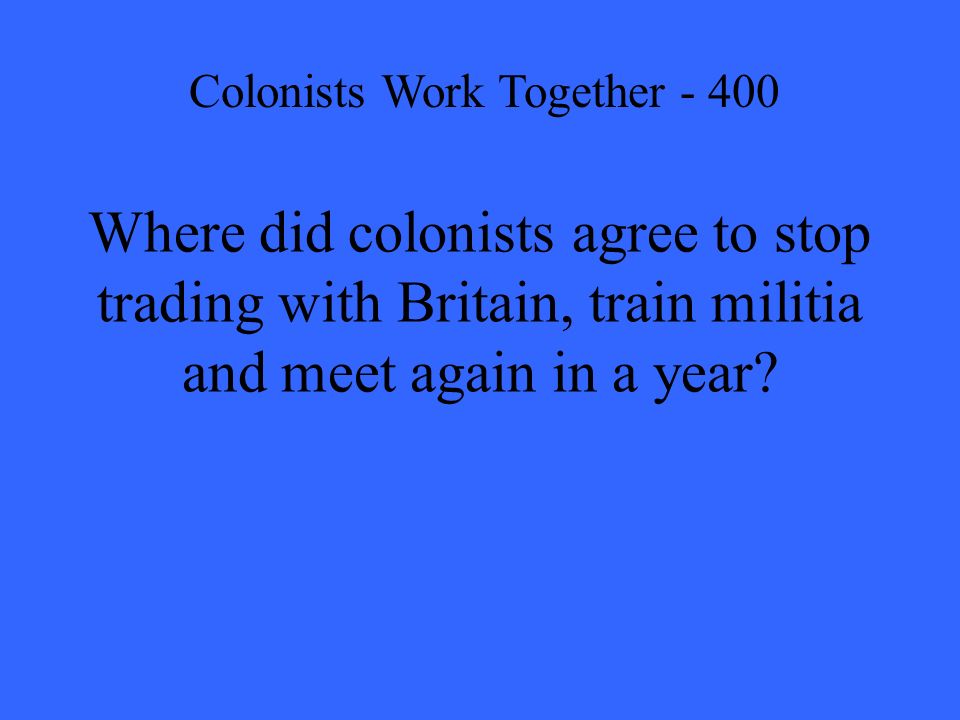 Where did colonists agree to stop trading with Britain, train militia and meet again in a year.