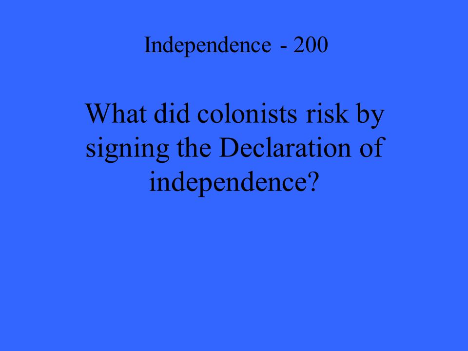 What did colonists risk by signing the Declaration of independence Independence - 200