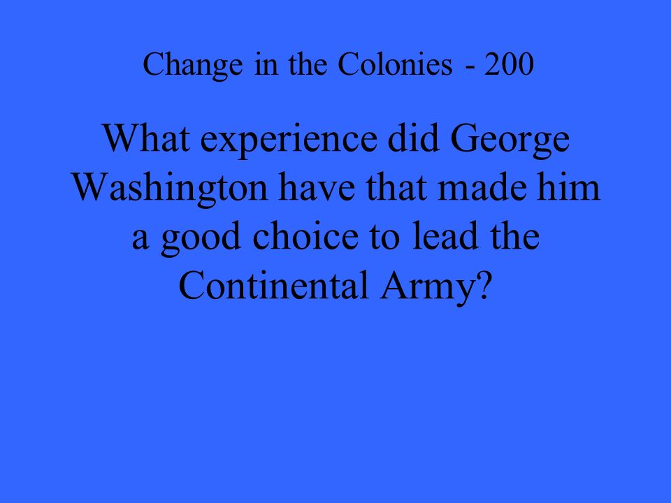 What experience did George Washington have that made him a good choice to lead the Continental Army.