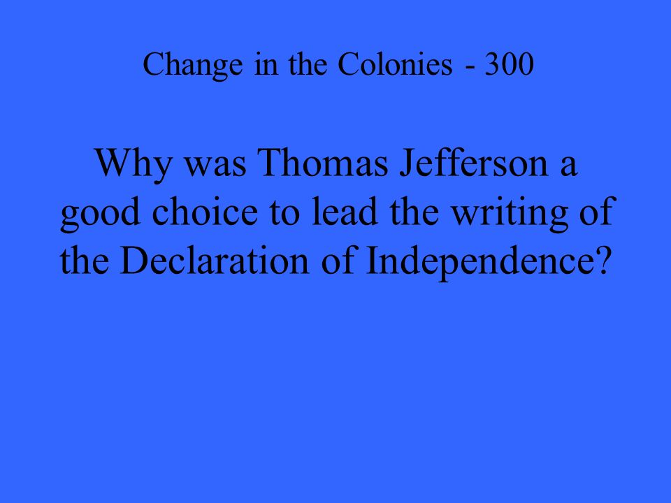 Why was Thomas Jefferson a good choice to lead the writing of the Declaration of Independence.